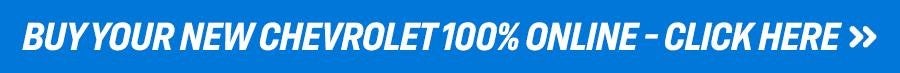 Buy Your New Chevrolet 100% Online - Click Here